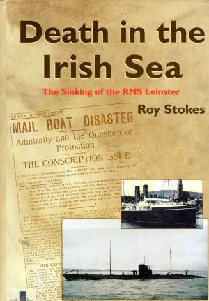 Death in the Irish Sea : The sinking of the RMS Leinster